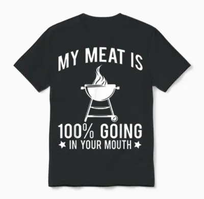 My Meat Is 100% Going in Your Mouth Unisex T-Shirt - Black