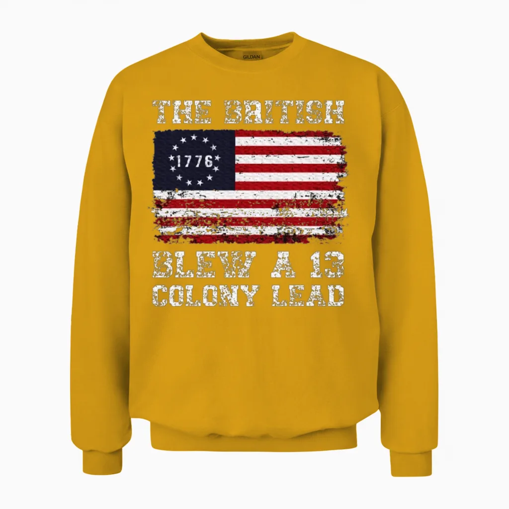 The British Blew a 13 Colony Lead Betsy Ross Unisex Sweatshirt in Gold