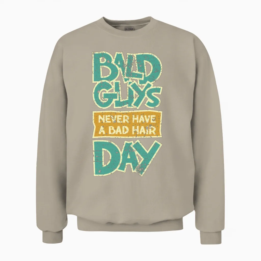 Bald Guys Never Have a Bad Hair Day. Unisex Sweatshirt in Sand