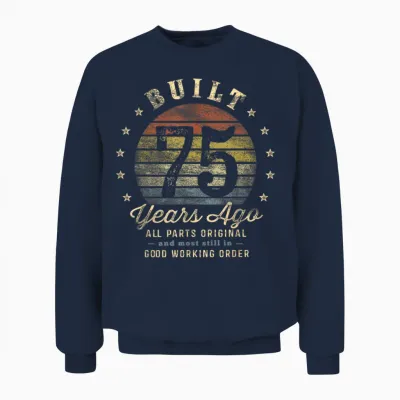 Built 75 Years Ago - All Parts Original Gifts 75th Birthday Unisex Sweatshirt - Navy
