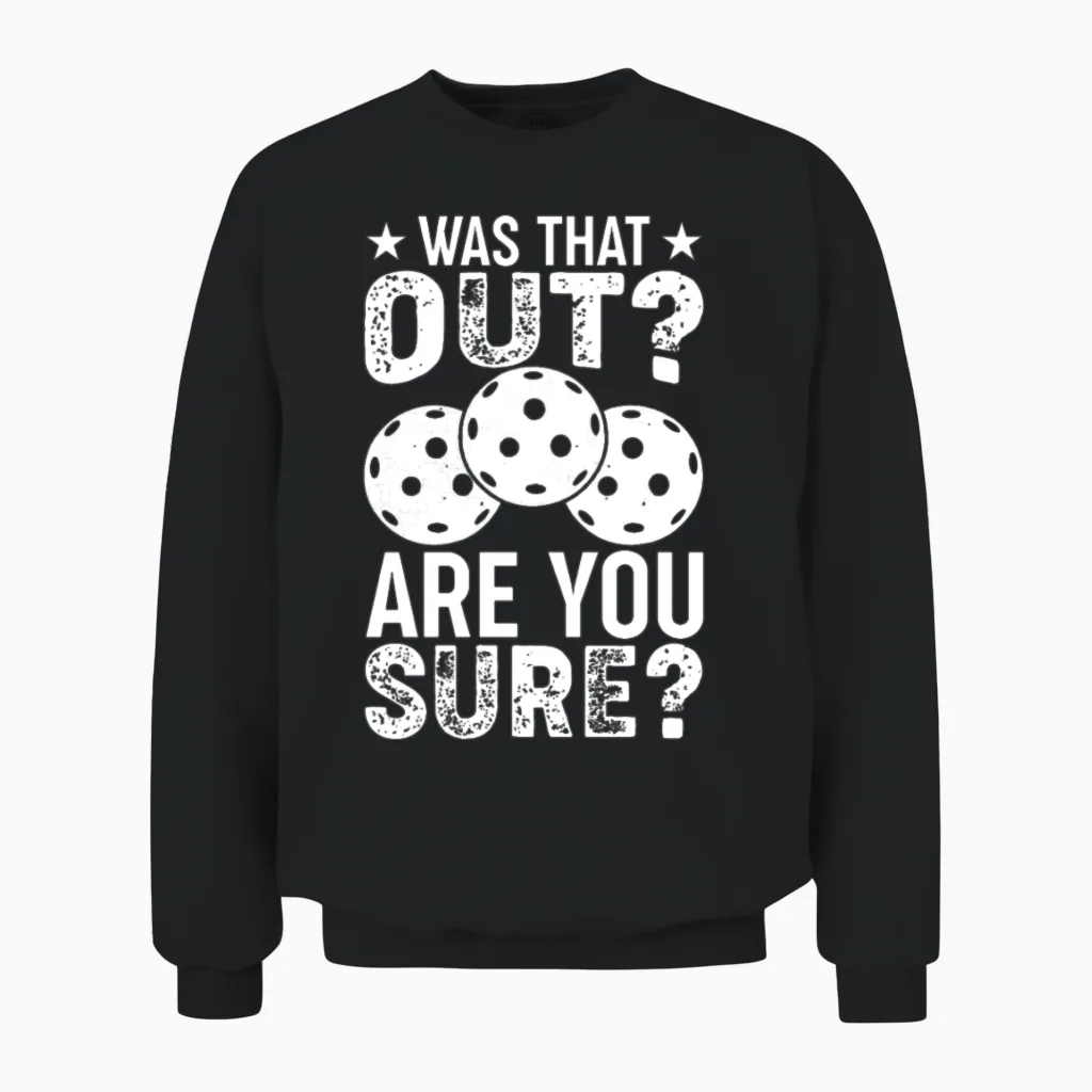 Funny Pickleball Phrase, Was That Out? Pickleball Unisex Sweatshirt in Black