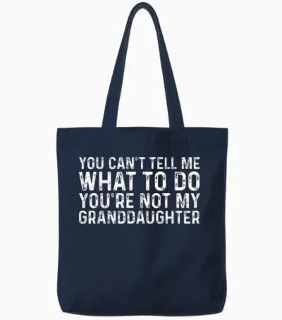 You Can't Tell Me What to Do You're Not My Granddaughter Tote Bags - Navy