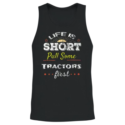 Life Is Short Pull Tractors T Shirt Funny Country Unisex Tank Top - Black