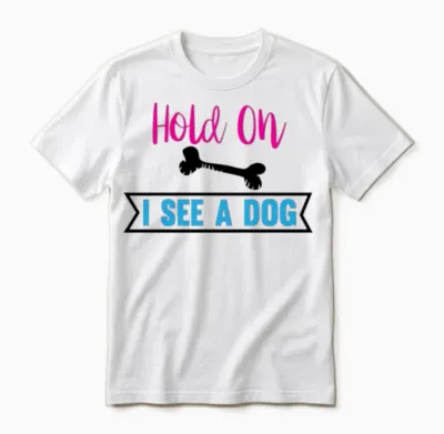 Hold on I See a Dog - Dogs Lovers Unisex T-Shirt - White
