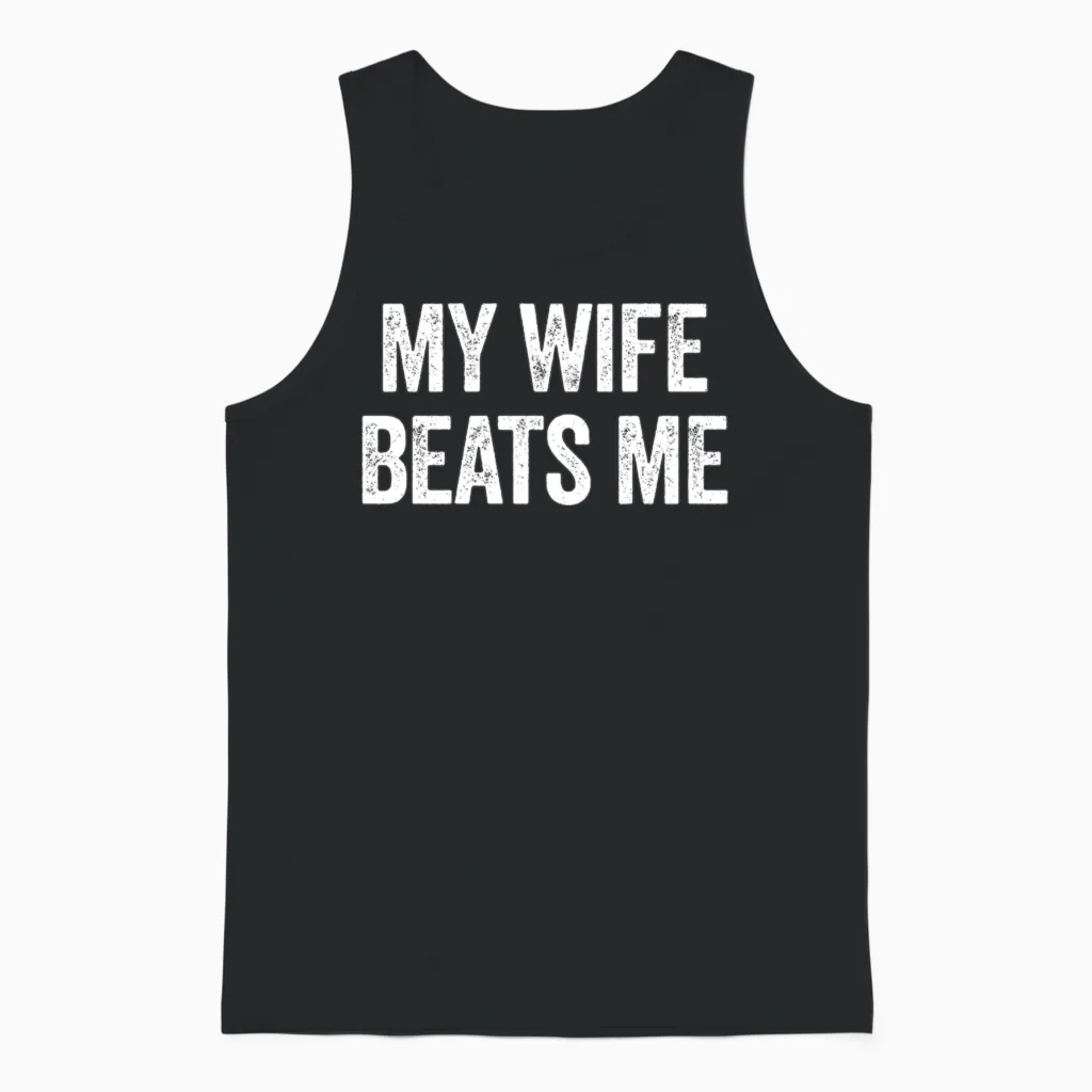 My Wife Beats Me Funny Sarcastic Men's Husband Unisex Tank Top in Black