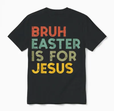 Bruh Easter Is for Jesus Christian Religious Men Women Unisex T-Shirt - Black