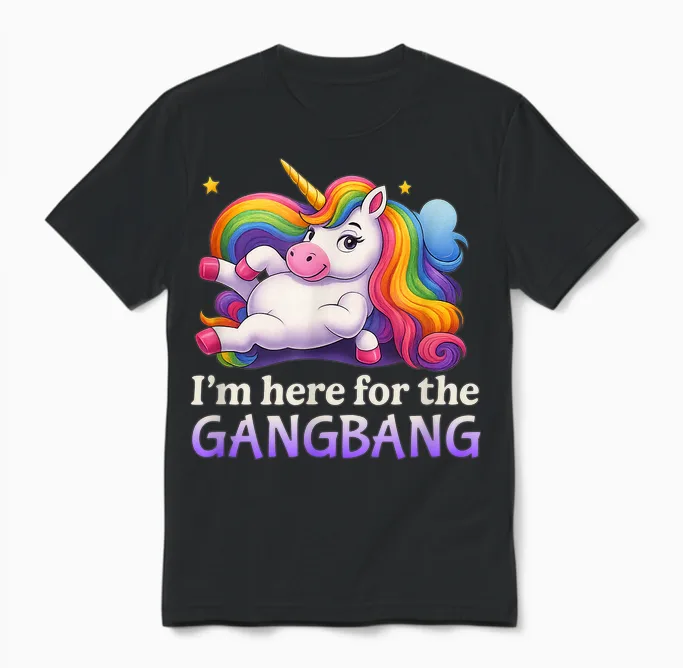 Ich Bin Hier Für Den Gangbang Unhinged Adult Humor Kinky Funny Unisex T-Shirt in Black