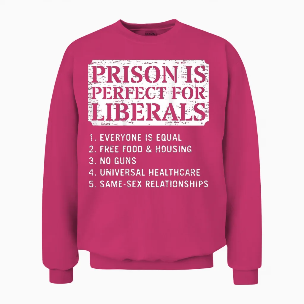 (on Back) Prison Is Perfect for Liberals Anti Liberal Quote Unisex Sweatshirt in Heliconia