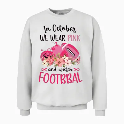 Women's in October We Wear Pink and Watch Football Unisex Sweatshirt - White