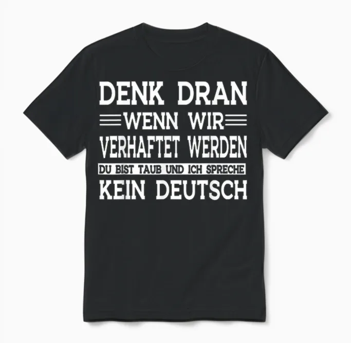 Denk Dran Wenn Wir Verhaftet Werden Du Bist Taub Unisex T-Shirt in Black