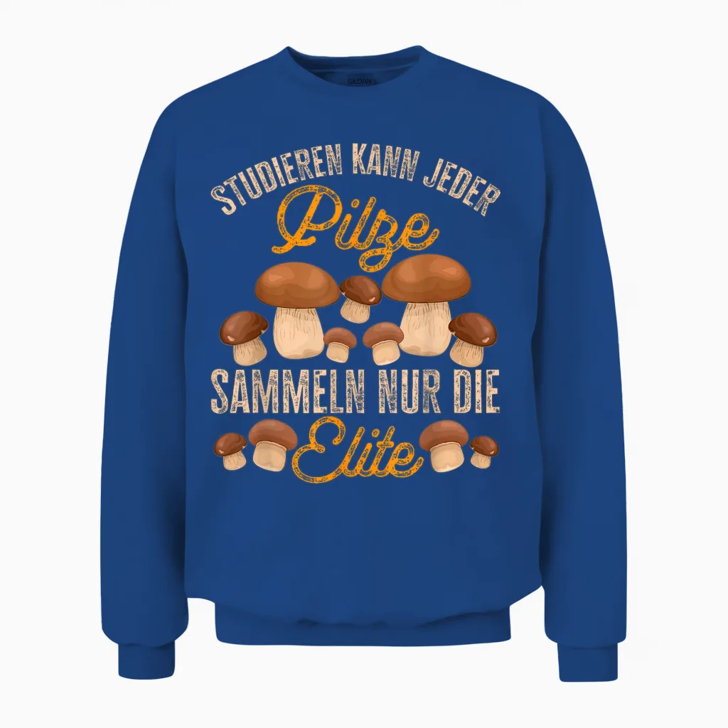 Pilz Studieren Kann Jeder Pilze Sammeln Lustiges Pilzjäger Unisex Sweatshirt in Royal