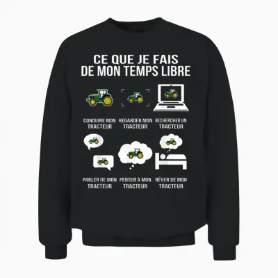 Ce Que Je Fais De Mon Temps Libre Tracteur Humour Drôle Unisex Sweatshirt - Black