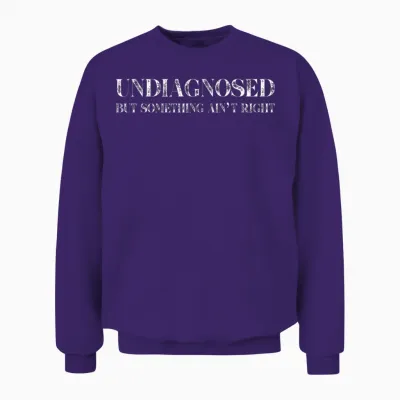 Undiagnosed but Something Ain't Right Unisex Sweatshirt - Purple