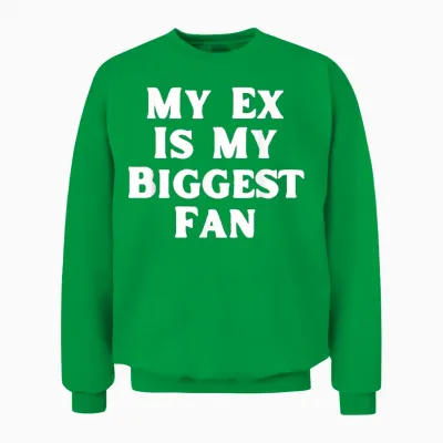 Mein Ex Ist Mein Größter Fan Lustiger Sarkastischer Trennungshumor Unisex Sweatshirt - Irish Green