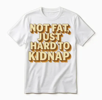 Not Fat Just Hard to Kidnap – Funny Quote Unisex T-Shirt - White