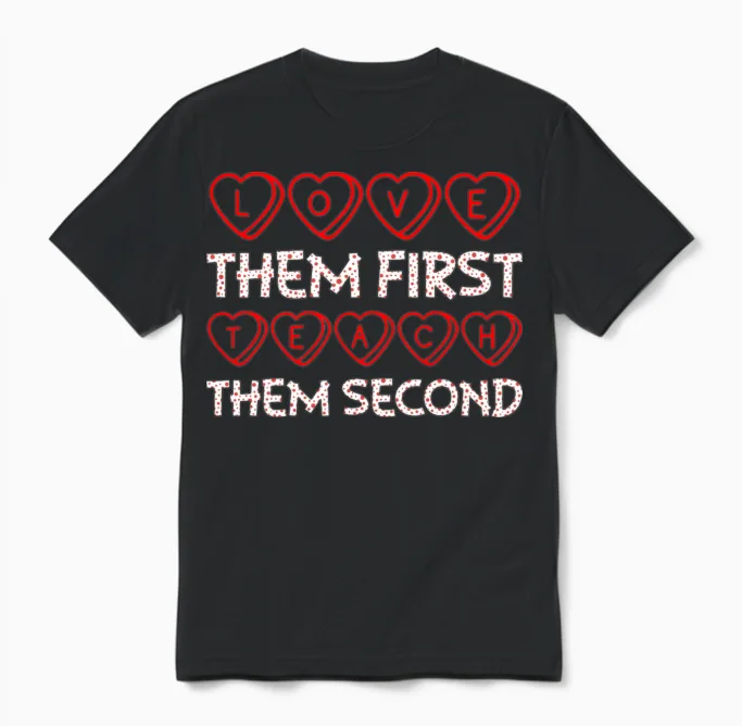 Love Them First Teach Them Second Teacher Unisex T-Shirt in Black