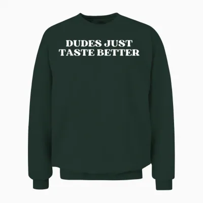 Dudes Just Taste Better Funny Gay Pride Unisex Sweatshirt - Forest