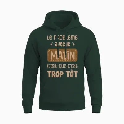 The Morning Problem It's Too Early Wake Up Morning Humor Unisex Hoodie - Forest