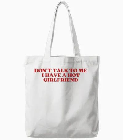 Don't Talk to Me I Have a Hot Girlfriend Shirt Y2k Trendy Tote Bags - White