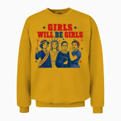 Girl Will Be Girls Patriotic Feminist 4th of July Unisex Sweatshirt - Gold