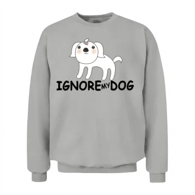 Ignore My Dog Funny Dog Pun Unisex Sweatshirt - Ash