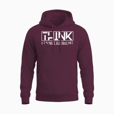 Think It's Not Illegal Yet Quote Unisex Hoodie - Maroon