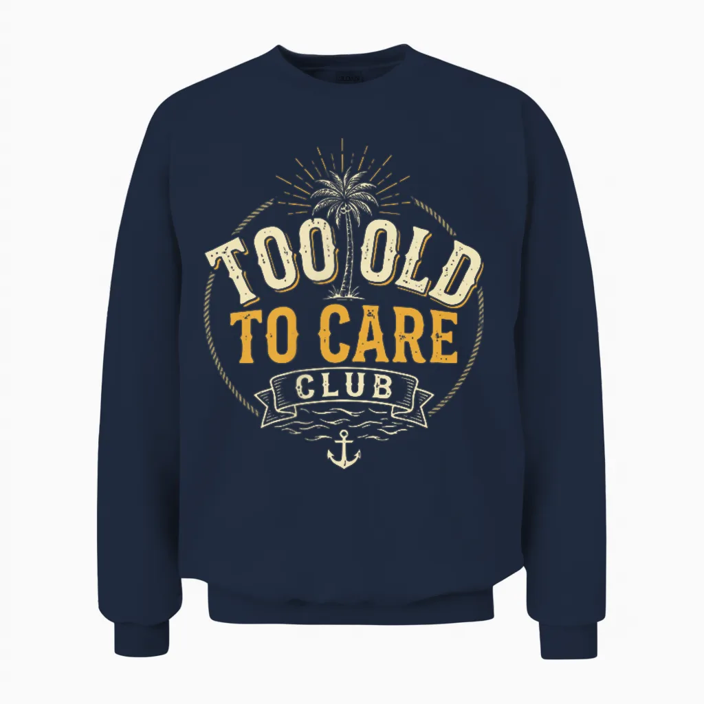 2 Sides Too Old to Care Club Don't Care My Give a Damn Is Unisex Sweatshirt in Navy