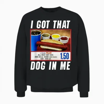 I Got That Dog in Me - Hot Dog T-Shirt for Men Women Girls Kids Unisex Sweatshirt - Black