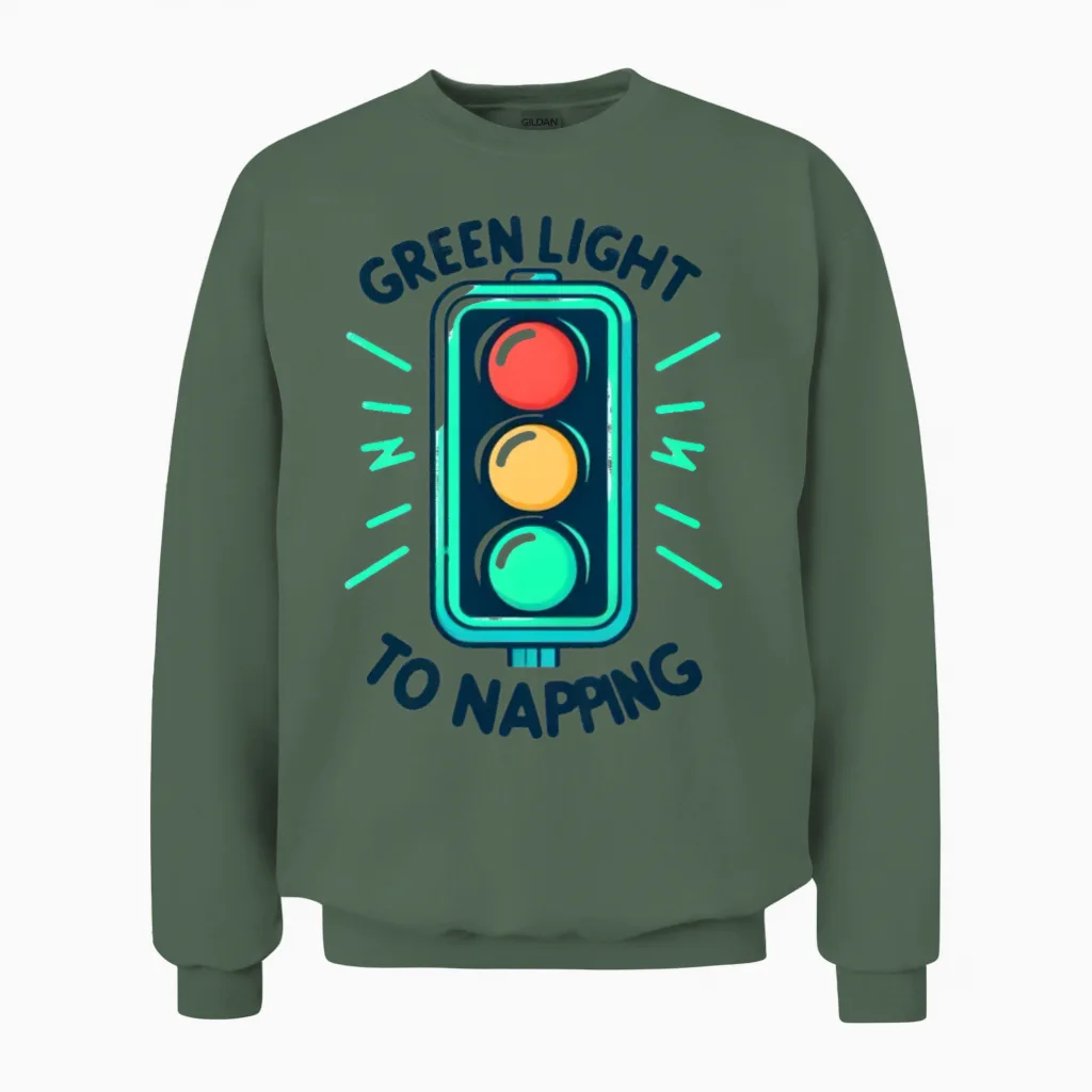 Traffic Signal: Green Light to Napping Unisex Sweatshirt - Military Green