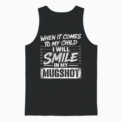 When It Comes to My Child I Will Smile in My Mugshot on Back Unisex Tank Top - Black