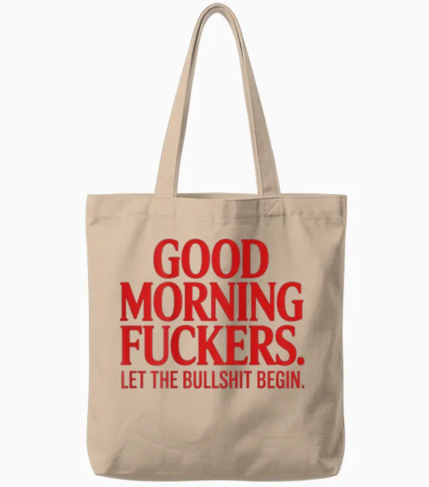 Good Morning Fuckers Let the Bullshit Begin Tote Bags in Natural