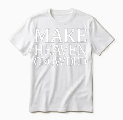 Make Heaven Crowded Christian Quote Heaven Crowded Unisex T-Shirt - White