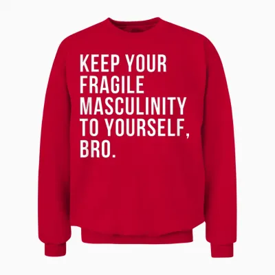 Sassy Fragile Masculinity Feminist Feminism T-Shirt, Black Unisex Sweatshirt - Red