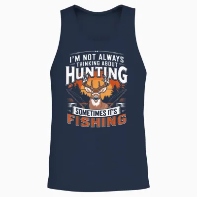 I'm Not Always Thinking About Hunting Sometimes It's Fishing Unisex Tank Top - Navy
