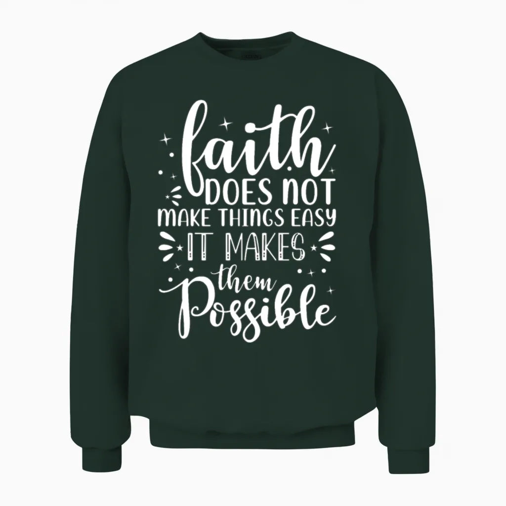 Faith Does Not Make Things Easy It Makes Them Poss Unisex Sweatshirt in Forest