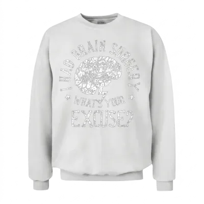 I Had Brain Surgery What S Your Excuse Survivor Unisex Sweatshirt - White