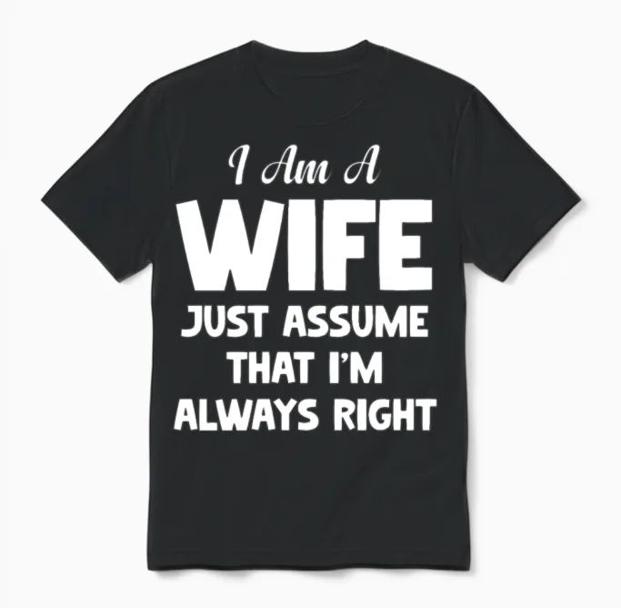 I Am a Wife Just Assume I Am Always Right Couple Unisex T-Shirt in Black