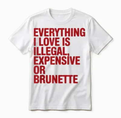 Everything I Love Is Illegal Expensive Gold Brunette Men Unisex T-Shirt - White