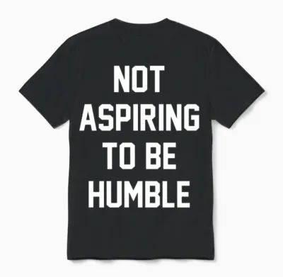 Not Aspiring to Be Humble Unisex T-Shirt - Black