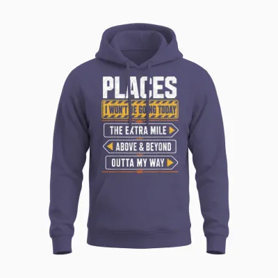 Places I Won't Be Going Today Extra Mile Above and Beyond Unisex Hoodie - Heather Sport Dark Navy