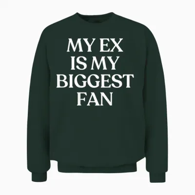 My Ex Is My Biggest Fan Shirt Y2k Aesthetic Trendy Back Unisex Sweatshirt - Forest