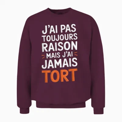 I'm Not Always Right but I've Never Tort Funny Humor Unisex Sweatshirt - Maroon