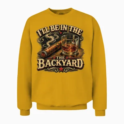 I'll Be in the Backyard Cigar and Bourbon Retro Vintage Unisex Sweatshirt - Gold