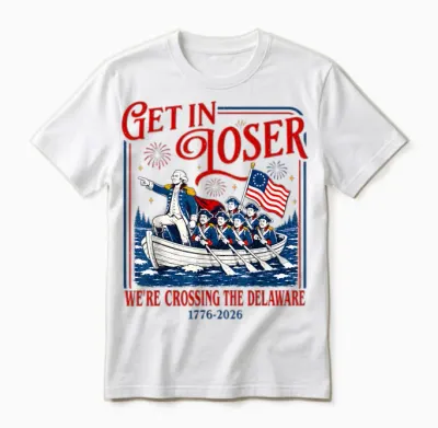 Get in Loser We're Crossing the Delaware Meme, 4th of July Unisex T-Shirt - White