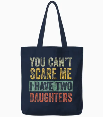 You Can't Scare Me I Have Two Daughters, Funny Dad Father Tote Bags - Navy