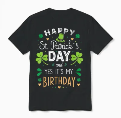 Happy St. Patrick's Day and Yes It's My Birthday Unisex T-Shirt - Black