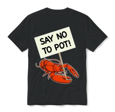 Say No to Pot Funny Lobster Protest Placard Gift Unisex T-Shirt - Black