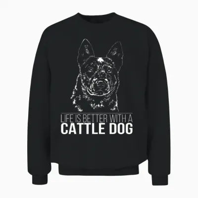 Cattle Dog Life Is Better Dog Saying Unisex Sweatshirt - Black