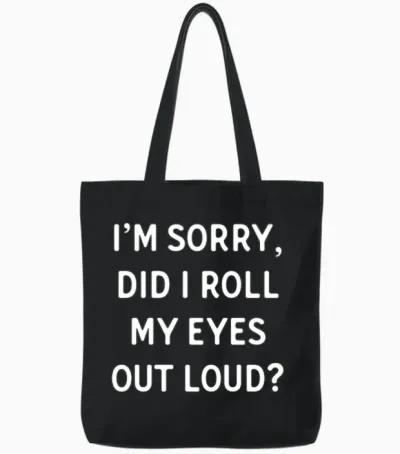 Did I Roll My Eyes Out Loud Funny Saying Gift Tote Bags - Black