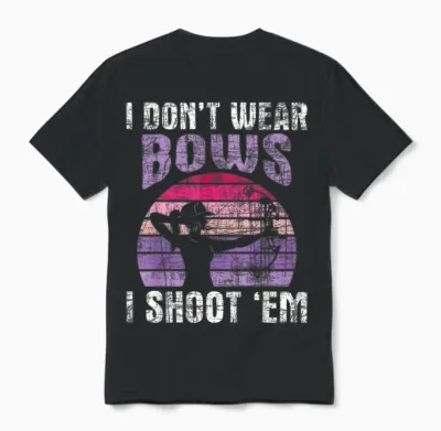 I Don't Wear Bows I Shoot Em - Archery Girl Bowman Archer Unisex T-Shirt - Black